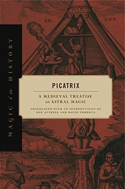Picatrix: A Medieval Treatise on Astral Magic Attrell, Dan