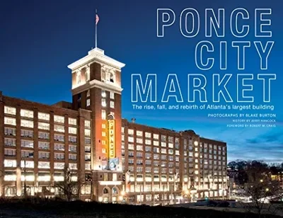 Ponce City Market: The Rise, Fall, and Rebirth of Atlanta's Largest Building — dewey-pub:Schiffer