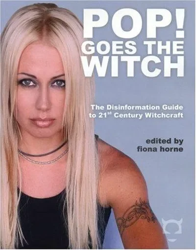 Pop! Goes the Witch: The Disinformation Guide to 21st Century Witchcraft Horne, Fiona — dewey-133