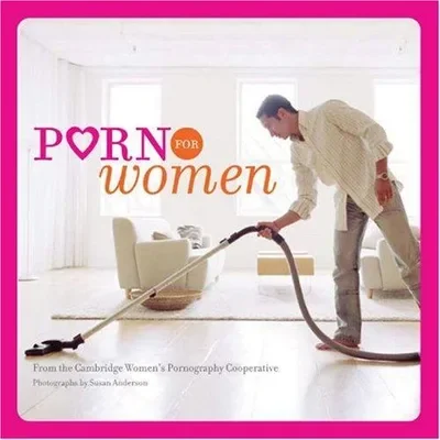 Porn for Women: (Funny Books for Women, Books for Women with Pictures) Cambridge Women's Pornography Cooperative — dewey-pub:Chronicle Books