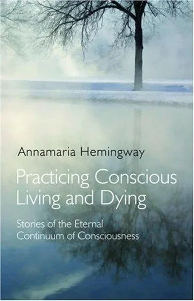 Practicing Conscious Living and Dying: Stories of the Eternal Continuum of Consciousness