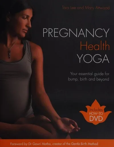 Pregnancy Health Yoga: Your Essential Guide for Bump, Birth and Beyond [With DVD]