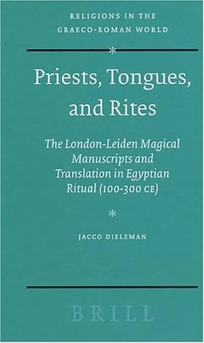 Priests, Tongues, and Rites: The London-Leiden Magical Manuscripts and Translation in Egyptian Ritual (100-300 Ce) - Ingram Academic Dieleman, Jacco — dewey-133