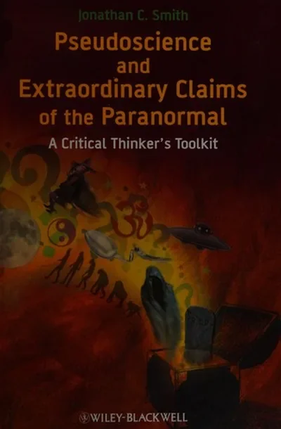 Pseudoscience and Extraordinary Claims of the Paranormal: A Critical Thinker's Toolkit