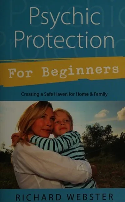 Psychic Protection for Beginners: Creating a Safe Haven for Home & Family Webster, Richard — dewey-133