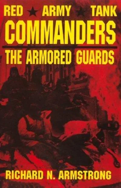 Red Army Tank Commanders: The Armored Guards Armstrong, Colonel Richard N — dewey-pub:Schiffer