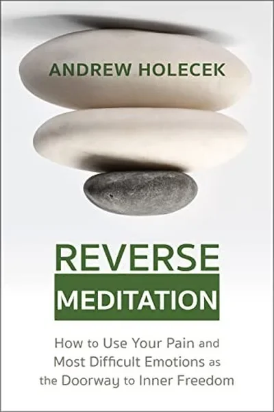 Reverse Meditation: How to Use Your Pain and Most Difficult Emotions as the Doorway to Inner Freedom — dewey-pub:Sounds True
