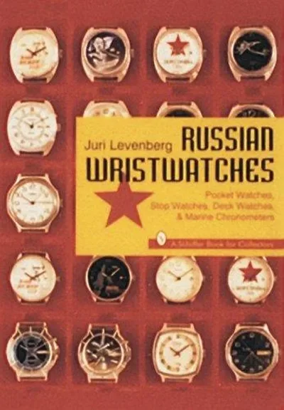 Russian Wristwatches: Pocket Watches, Stop Watches, Onboard Clock & Chronometers Levenberg, Juri — dewey-pub:Schiffer