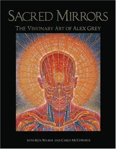 Sacred Mirrors: The Visionary Art of Alex Grey — dewey-pub:Inner Traditions