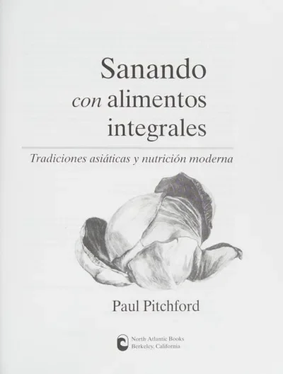 Sanando Con Alimentos Integrales: Tradiciones Asiáticas Y Nutritión Moderna Pitchford, Paul — dewey-pub:North Atlantic Books