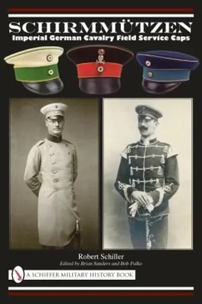 Schirmmützen: Imperial German Cavalry Field Service Caps Schiller, Robert — dewey-pub:Schiffer
