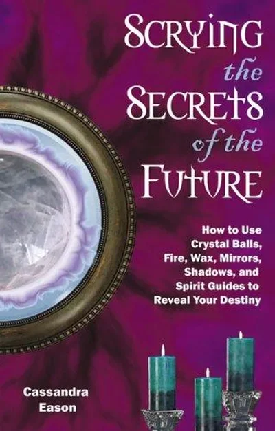 Scrying the Secrets of the Future: How to Use Crystal Ball, Fire, Wax, Mirrors, Shadows, and Spirit Guides to Reveal Your Destiny — dewey-133