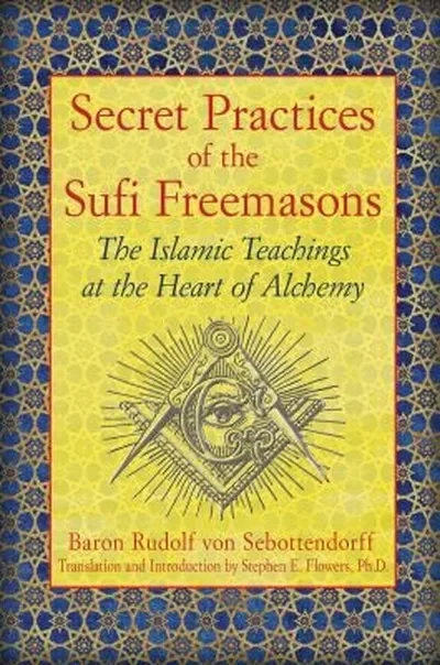 Secret Practices of the Sufi Freemasons: The Islamic Teachings at the Heart of Alchemy — dewey-pub:Inner Traditions