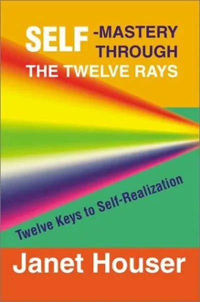 Self-Mastery Through the Twelve Rays: Twelve Keys to Self-Realization — dewey-131