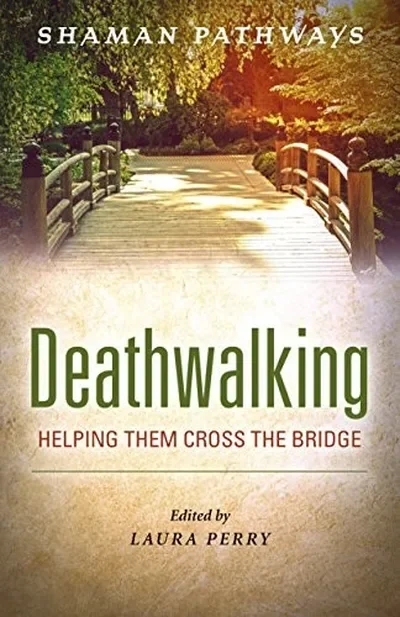 Shaman Pathways - Deathwalking: Helping Them Cross the Bridge — dewey-pub:Moon Books