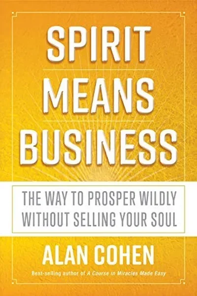 Spirit Means Business: The Way to Prosper Wildly Without Selling Your Soul — dewey-pub:Hay House