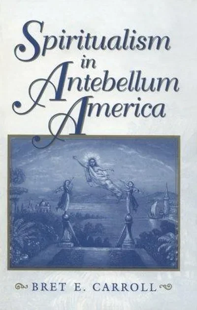 Spiritualism in Antebellum America Carroll, Bret E — dewey-133
