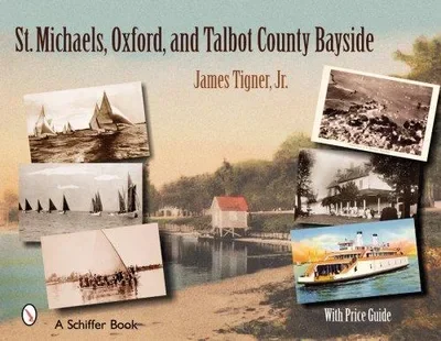 St. Michaels, Oxford, and the Talbot County Bayside Tigner, James — dewey-pub:Schiffer
