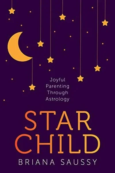 Star Child: Joyful Parenting Through Astrology