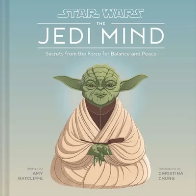 Star Wars Jedi Mind: Secrets from the Force for Balance and Peace Ratcliffe, Amy — dewey-pub:Chronicle Books