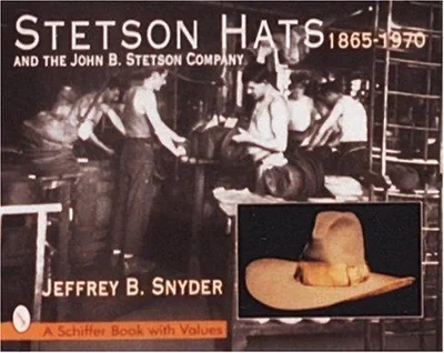 Stetson Hats & the John B. Stetson Company: 1865-1970 Snyder, Jeffrey B — dewey-pub:Schiffer
