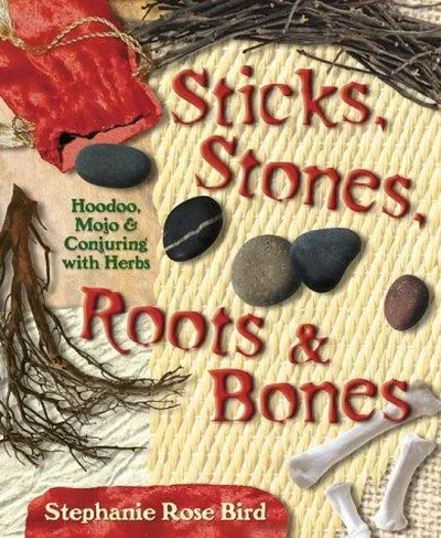 Sticks, Stones, Roots & Bones: Hoodoo, Mojo & Conjuring with Herbs — dewey-133