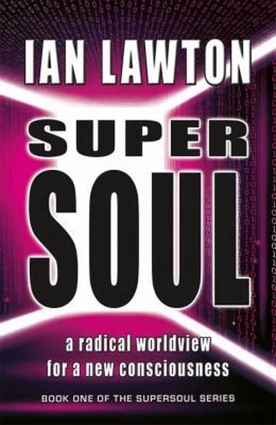 Supersoul: a radical worldview for a new consciousness Lawton, Ian — dewey-133
