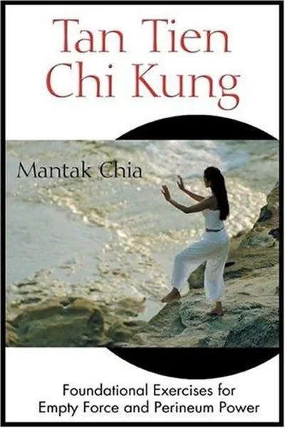 Tan Tien CHI Kung: Foundational Exercises for Empty Force and Perineum Power (Edition, Revised, Revised) — dewey-pub:Destiny Books