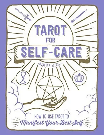 Tarot for Self-Care: How to Use Tarot to Manifest Your Best Self
