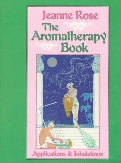 The Aromatherapy Book: Applications and Inhalations Rose, Jeanne — dewey-pub:North Atlantic Books