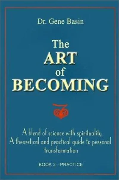 The Art of Becoming: A Blend of Science with Spirituality, a Theoretical and Practical Guide to Personal Transformation; Book 2-Practice — dewey-131
