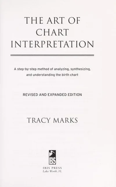 The Art of Chart Interpretation: A Step-By-Step Method for Analyzing, Synthesizing, and Understanding the Birth Chart (Revised, Expanded)