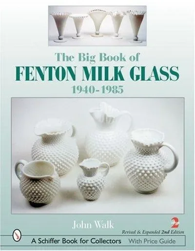 The Big Book of Fenton Milk Glass: 1940-1985 (Edition, Revised and Expanded) — dewey-pub:Schiffer