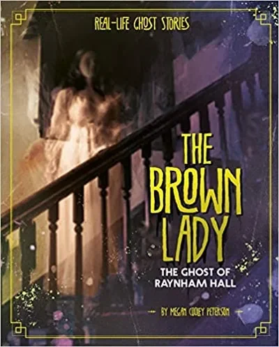 The Brown Lady: The Ghost of Raynham Hall Peterson, Megan Cooley