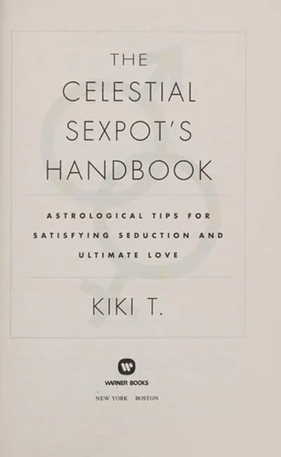 The Celestial Sexpot's Handbook: Astrological Tips for Satisfying Seduction and Ultimate Love