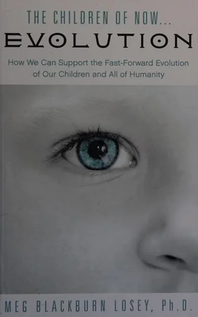 The Children of Now . . . Evolution: How We Can Support the Fast-Forward Evolution of Our Children and Our Race — dewey-pub:Weiser Books