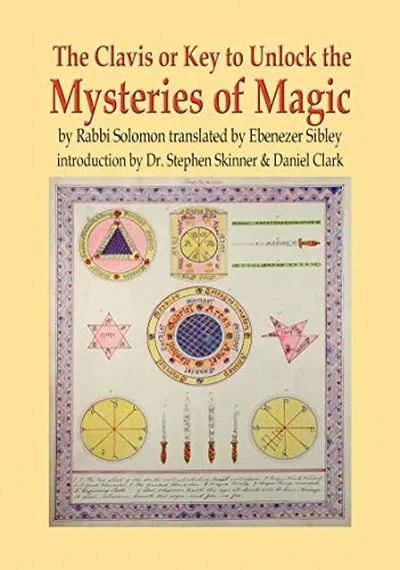 The Clavis or Key to Unlock the Mysteries of Magic: By Rabbi Solomon Translated by Ebenezer Sibley — dewey-133