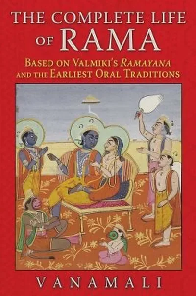 The Complete Life of Rama: Based on Valmiki's Ramayana and the Earliest Oral Traditions — dewey-pub:Inner Traditions