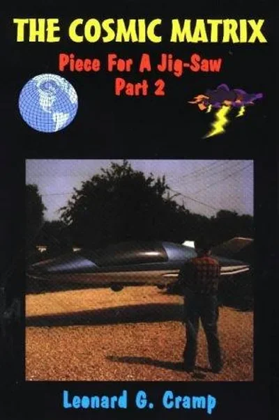 The Cosmic Matrix: Piece for a Jigsaw Two, Anti-Gravity, Starships and Unlimited Clean Free Energy Cramp, Leonard G — dewey-130