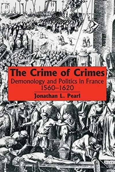 The Crime of Crimes: Demonology and Politics in France, 1560-1620 — dewey-133