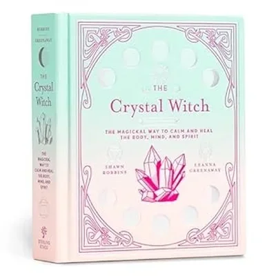 The Crystal Witch: The Magickal Way to Calm and Heal the Body, Mind, and Spirit Greenaway, Leanna — dewey-133