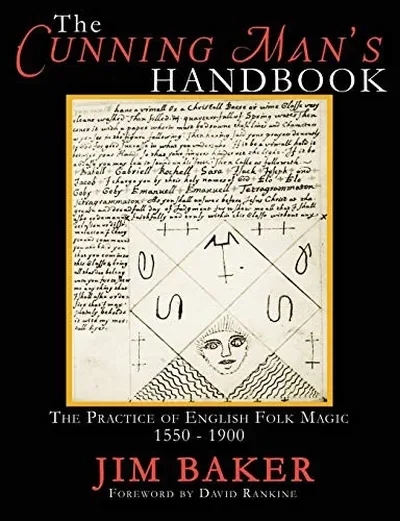 The Cunning Man's Handbook: The Practice of English Folk Magic 1550-1900