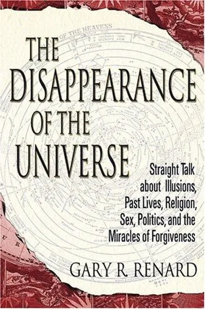 The Disappearance of the Universe: Straight Talk about Illusions, Past Lives, Religion, Sex, Politics, and the Miracles of Forgiveness — dewey-pub:Hay House