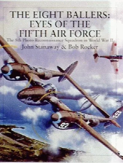 The Eight Ballers: Eyes of the Fifth Air Force: The 8th Photo Reconnaissance Squadron in World War II Stanaway, John — dewey-pub:Schiffer