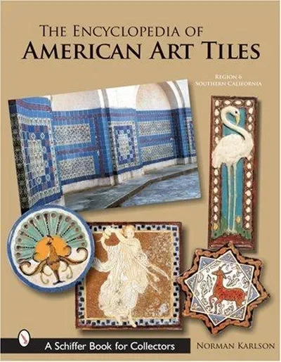 The Encyclopedia of American Art Tiles: Region 6 Southern California Karlson, Norman — dewey-pub:Schiffer