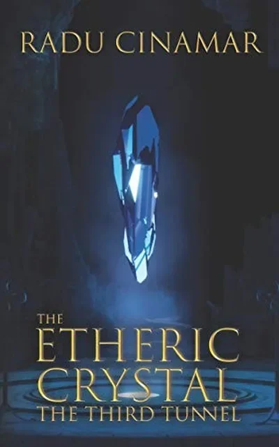 The Etheric Crystal: The Third Tunnel Radu Cinamar