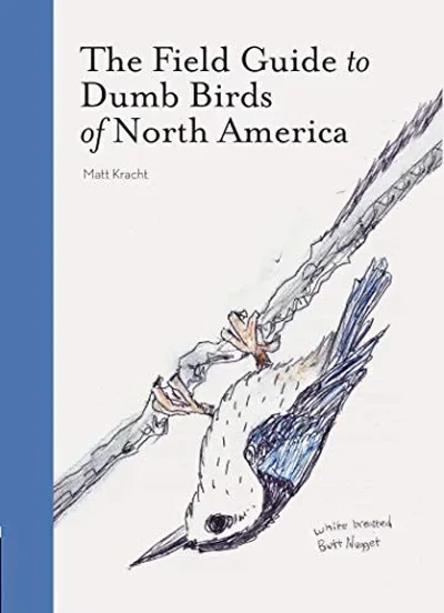 The Field Guide to Dumb Birds of North America Kracht, Matt — dewey-pub:Chronicle Books
