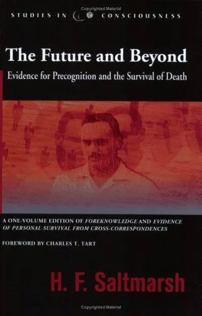 The Future and Beyond: Evidence for Precognition and the Survival of Death Saltmarsh, H F