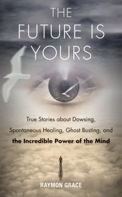 The Future Is Yours: True Stories about Dowsing, Spontaneous Healing, Ghost Busting, and the Incredible Power of the Mind — dewey-131