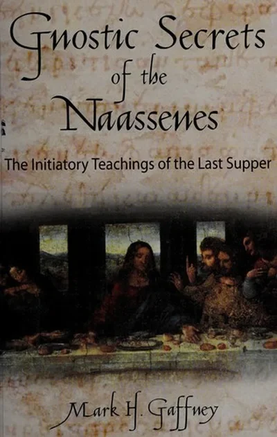 The Gnostic Secrets of the Naassenes: The Initiatory Teachings of the Last Supper — dewey-pub:Inner Traditions